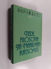 Tiede, filosofia ja maailmankatsomus : filosofisia esseitä tiedosta ja sen arvosta