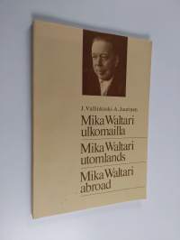 Mika Waltari ulkomailla : käännösten bibliografia = Mika Waltari utomlands : bibliografi av översättningar = Mika Waltari abroad : bibliography of translations