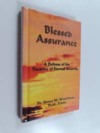 Blessed Assurance - A Defense of the Doctrine of Eternal Security