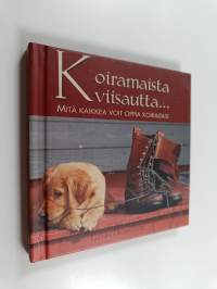 Koiramaista viisautta... : mitä kaikkea voit oppia koiraltasi