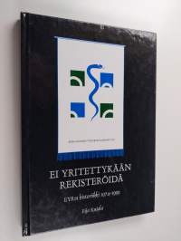 Ei yritettykään rekisteröidä : ensimmäiset 25 vuotta : EYR:n historiikki 1974-1999