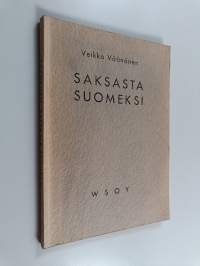 Saksasta suomeksi : käännösviitteitä, -esimerkkejä ja -näytteitä pro exercitio-kokeisiin valmistautuville sekä muille opiskelijoille, ylioppilaskokelaille ja harr...