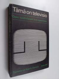 Tämä on televisio : Opas suomalaisen tv:n maailmaan
