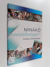 Minäkö omaishoitaja? : ensiopas omaishoidosta