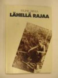 Lähellä rajaa. Niilon, Olavin ja muutamien muiden sotavankiveteraanien muistelmien ja haastattelujen pohjalta