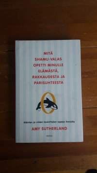 Mitä Shamu-valas opetti minulle elämästä, rakkaudesta ja parisuhteesta : eläinten ja niiden kouluttajien oppeja ihmisille