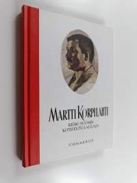 Martti Korpilahti : Keski-Suomen kotiseuturunoilija (näköispainos)