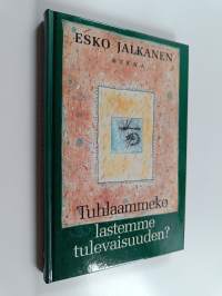 Tuhlaammeko lastemme tulevaisuuden