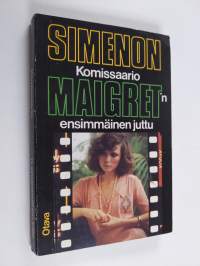 Komisaario Maigret&#039;n ensimmäinen juttu : komisaario Maigret&#039;n tutkimuksia