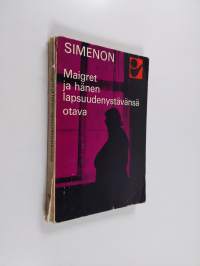 Maigret ja hänen lapsuudenystävänsä : komisario Maigret&#039;n tutkimuksia