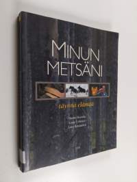 Minun metsäni : täynnä elämää