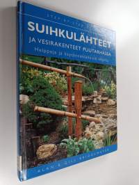 Suihkulähteet ja vesirakenteet puutarhassa : helppoja ja käytännönläheisiä ohjeita