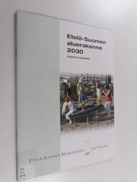 Etelä-Suomen aluerakenne 2030 : väestö ja työpaikat