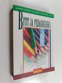 Bitit ja pedagogiikka : tieto- ja viestintätekniikka opetuksessa ja oppimisessa