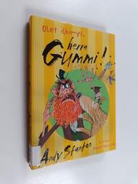 Olet ilkimys, herra Gummi!