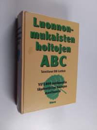 Luonnonmukaisten hoitojen ABC : yli 1800 kotikonstia täydentävien hoitomuotojen maailmasta