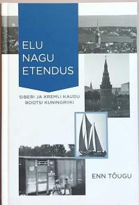 Elu nagu etendus - Siberi ja Kremli kaudu Rootsi kuningriiki. (Muistelmat, henkiöhistoria)