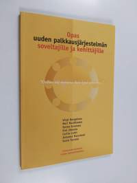Opas uuden palkkausjärjestelmän soveltajille ja kehittäjille : &quot;onhan tää teoriassa ihan hyvä systeemi...&quot;