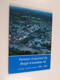 Porvoon A-asunnot Oy = Borgå A-bostäder Ab : Työn jäljet = Resultatet av arbetet 1965-2005