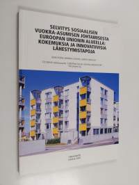 Selvitys sosiaalisen vuokra-asumisen johtamisesta Euroopan unionin alueella : kokemuksia ja innovatiivisia lähestymistapoja