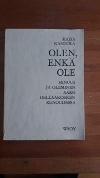 Olen, enkä ole : minuus ja oleminen Aaro Hellaakosken runoudessa