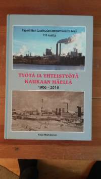 Työtä ja yhteistyötä Kaukaan mäellä : Paperiliiton Lauritsalan osasto 44 ry 110 vuotta : vuodet 1906-2016