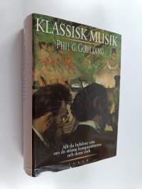 Klassisk musik : allt du behöver veta om de största kompositörerna och deras främsta verk