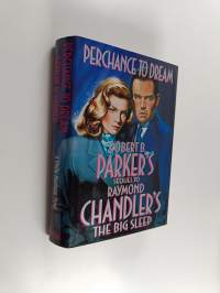 Perchance to Dream - Robert B. Parker&#039;s Sequel to Raymond Chandler&#039;s The Big Sleep