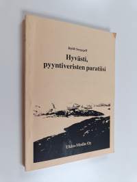 Hyvästi pyyntiveristen paratiisi (signeerattu, tekijän omiste)