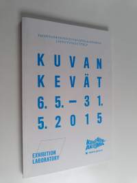 Kuvan kevät 6.5.- 31.5.2015 : Taideyliopiston Kuvataideakatemian lopputyönäyttely