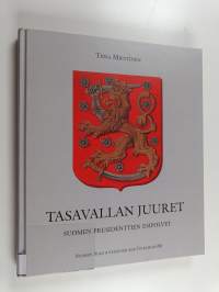 Tasavallan juuret : Suomen presidenttien esipolvet