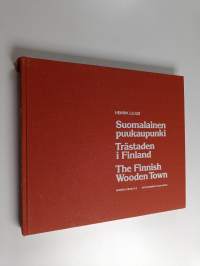 Suomalainen puukaupunki = Trästaden i Finland = The Finnish Wooden Town