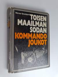 Toisen maailmansodan kommandojoukot : brandenburgilaisten, englantilaisten commandsien ja SAS-yksiköiden, amerikkalaisten rangerien ja Neuvostoliiton tiedustelupa...