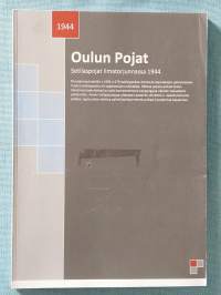 Oulun pojat : sotilaspojat Oulun, Veitsiluodon ja Kajaanin ilmatorjunnassa 1944 [ Sotilaspojat ilmatorjunnassa 1944 ]