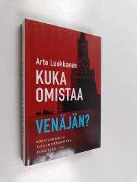 Kuka omistaa Venäjän : omistamisen ja vallan dynamiikka Venäjällä