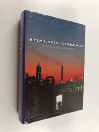 Kylmä sota, kuuma öljy : Neste, Suomi ja kaksi Eurooppaa 1948-1979