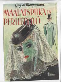 Guy de Maupassant / Maalaispiika ja perhetyttö : novelleja
