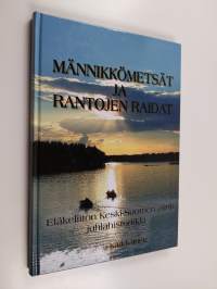 Männikkömetsät ja rantojen raidat : Eläkeliiton Keski-Suomen piirin juhlahistoriikki (signeerattu, tekijän omiste)