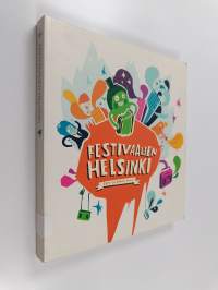 Festivaalien Helsinki : urbaanin festivaalikulttuurin kehitys, tekijät ja kokijat
