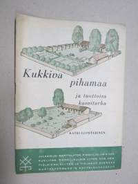 Kukkiva pihamaa ja tuottoisa kasvitarha - kotipuutarha, kaupunkipuutarha, huvilapuutarha, maalaistalopuutarha, työmieskotipuutarha, pienviljelijäkotipuutarha