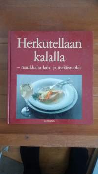 Herkutellaan kalalla - maukkaita kala- ja äyriäisruokia