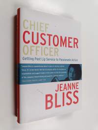 Chief customer officer : getting past lip service to passionate action