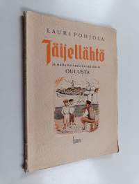 Jäijellähtö ja muita kuvvauksija vanahasta Oulusta