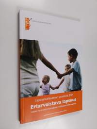 Eriarvoistuva lapsuus : lasten hyvinvointi kansallisten indikaattoreiden valossa : lapsiasiavaltuutetun vuosikirja 2014 - Lasten hyvinvointi kansallisten indikaat...