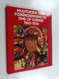 Muutoksen aika = Förändringens tid = Time of change 1905-1930 : Venäläistä avantgardea neuvostoliittolaisista yksityiskokoelmista