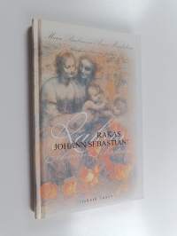 Rakas Johann Sebastian! : Maria Barbara ja Anna Magdalena Bachin elämän tarina