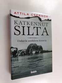 Katkennut silta : Unkarin unohdettu historia (ERINOMAINEN)