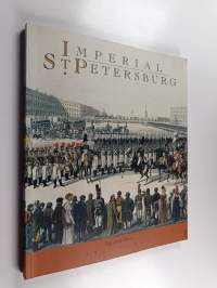 Imperial St. Petersburg : pages from history 1703-1917 : paintings, prints and drawings, sculpture, applied art, everyday objects, posters, porcelain and glass : ...