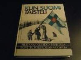 Kun Suomi taisteli : mukana olleiden muistoja talvi- ja jatkosodan vuosilta