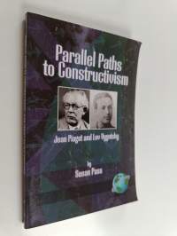 Parallel paths to constructivism : Jean Piaget and Lev Vygotsky